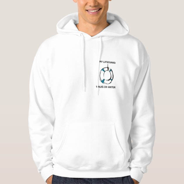 my lifeguard walks on water sweatshirt