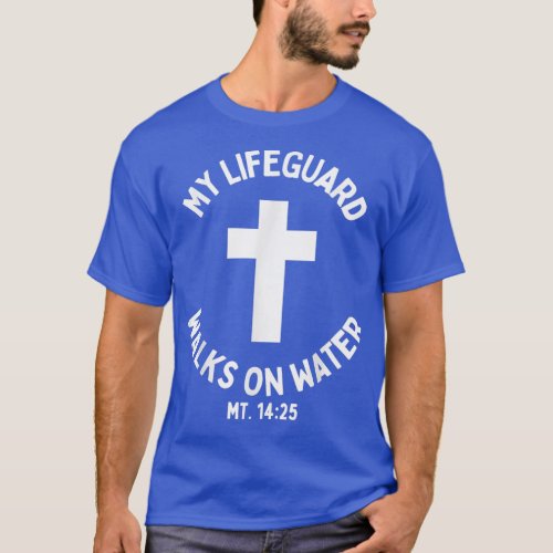 My Lifeguard Walks on Water Jesus Christ Christian T_Shirt