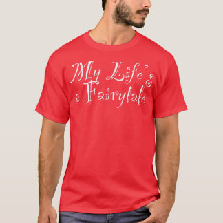 My Lifes a Fairytale T-Shirt