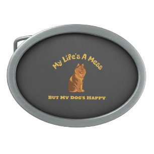 My Life's A Mess, But My Dog's Happy Belt Buckle
