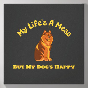 My Life's A Mess, But My Dog's Happy Canvas Photo Tile