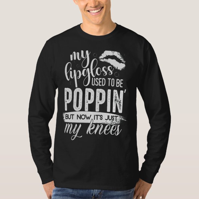 My Lip Gloss Used To Be Poppin T-Shirt (Front)