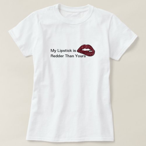 My Lipstick Is Redder Than Yours Cute Lips Funny T_Shirt