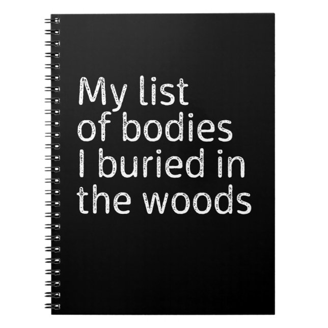 My list of bodies I buried in the woods Notebook (Front)