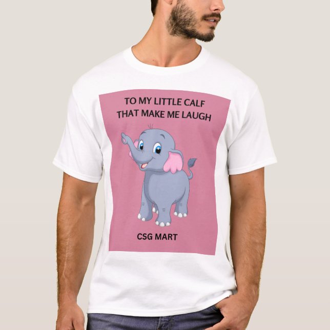 My Little Calf Makes me laugh T-Shirt (Front)