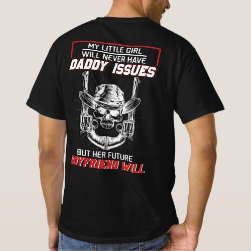 My Little Girl Will Never Have Daddy Issues But He T_Shirt