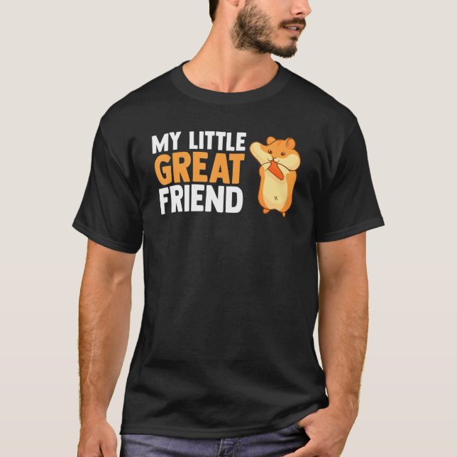 My Little Great Friend Hamster Hamster Fans T-Shirt (Front)