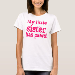 My little sister has paws! T-Shirt