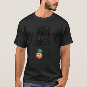 My Liver is Irish 365 Days a Year Funny St Pattyu2 T-Shirt