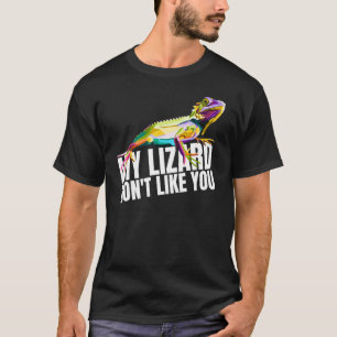 My Lizard Don't Like You Geckos Reptile Dragon Pe T-Shirt