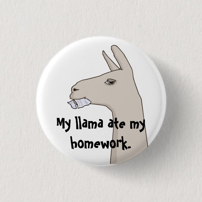 My Llama Ate My Homework. Pinback Button (Front)