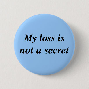My Loss Is Not A Secret Button