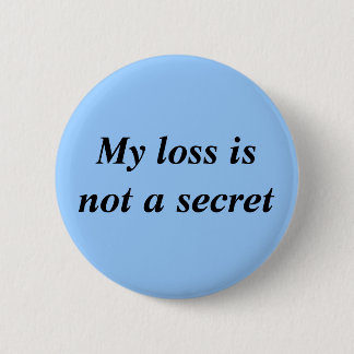 My Loss Is Not A Secret Button