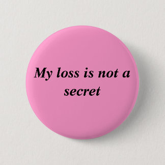 My Loss Is Not A Secret Pinback Button