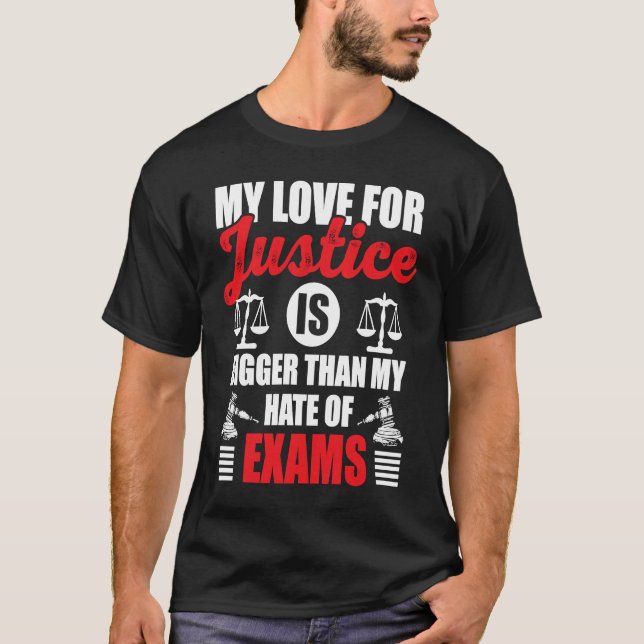 My Love For Justice Is Bigger Than My Hate Of Exam T-Shirt (Front)