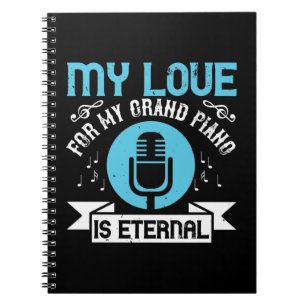 My Love For My Grand Piano Is Eternal Notebook