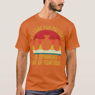 My Love for Pottery Funny Ceramicist Art Retro T-Shirt