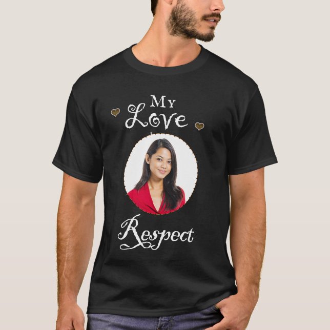 My Love Girlfriend Photo Respect Personalize T-Shirt (Front)