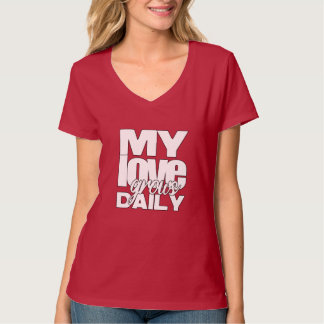 My love grows daily T-Shirt