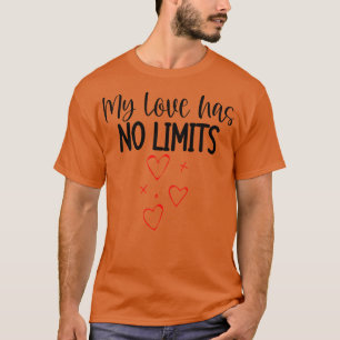 My Love Has No Limits Cute Quote For The Lovers Ou T-Shirt