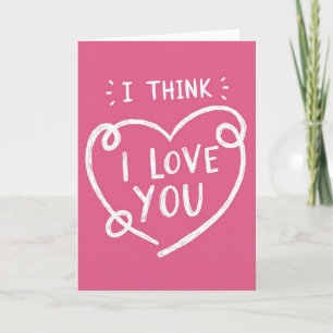 My Love I Think I Love You Card