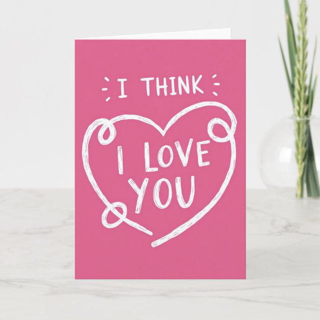 My Love I Think I Love You Card (Front)