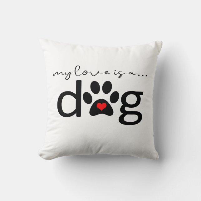 My Love is a Dog Throw Pillow (Front)