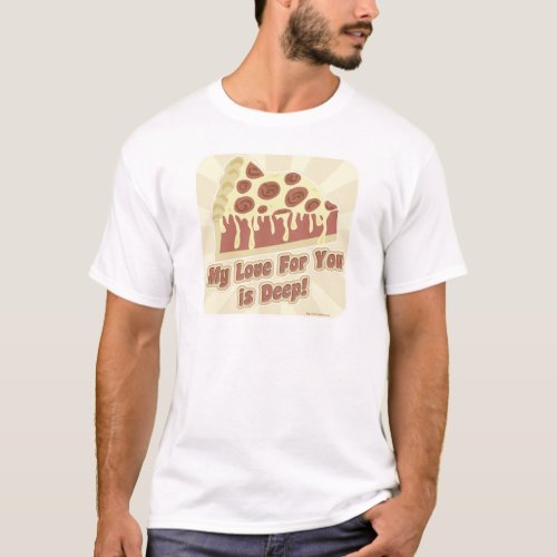 My Love Is Deep Like Pizza Food Slogan T_Shirt