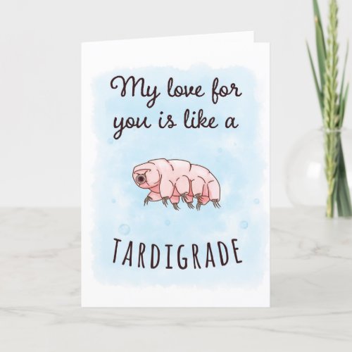 My love is like a tardigrade card