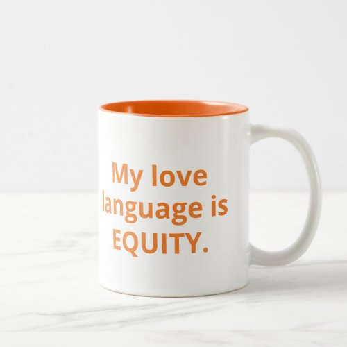 My love language is equity mug Two_Tone coffee mug
