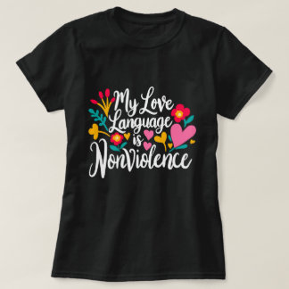 “My Love Language is Nonviolence” T-Shirt