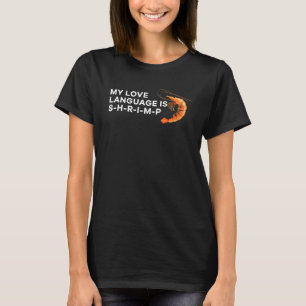 My Love Language Is S H R I M P Shrimp Graphic Sh T-Shirt