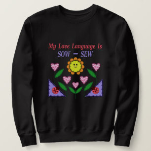My Love Language Is Sow - Sew Sweatshirt