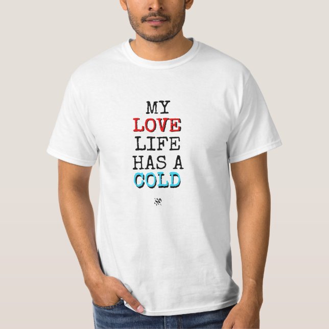 My Love Life Has a Cold Funny Shirt (Front)