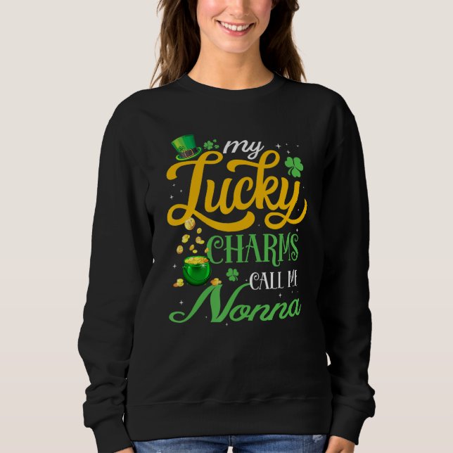 My Lucky Charms Call Me Nonna Happy St Patricks Da Sweatshirt (Front)