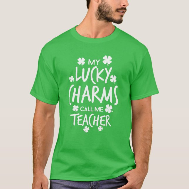 My Lucky Charms Call Me Teacher St. Patrick's Day T-Shirt (Front)