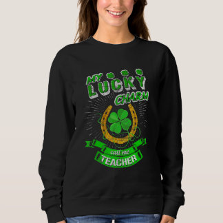 My Lucky Charms Call Me Teacher St Patrick's Schoo Sweatshirt