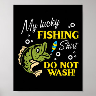 My Lucky Fishing Shirt Do Not Wash Funny Men Women Poster