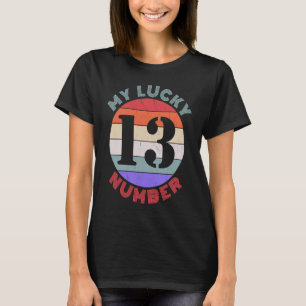 My Lucky Number 13 Thirteen Humor T-Shirt
