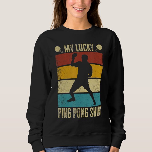 My Lucky Ping Pong Funny Table Tennis Player Sweatshirt (Front)