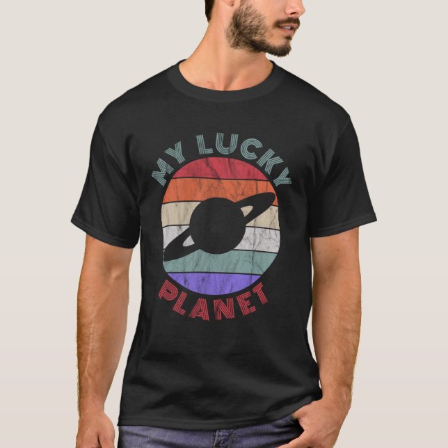 My Lucky Planet Saturn v1   Planetary Humor T-Shirt (Front)