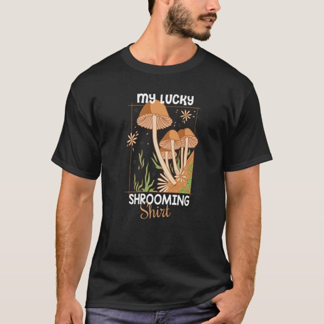 My lucky Shrooming  Mushroom Hunter T-Shirt (Front)