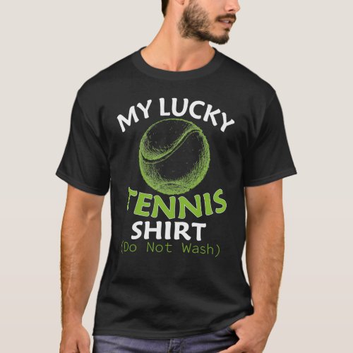 My Lucky Tennis Shirt Do Not Wash Tennis Fan