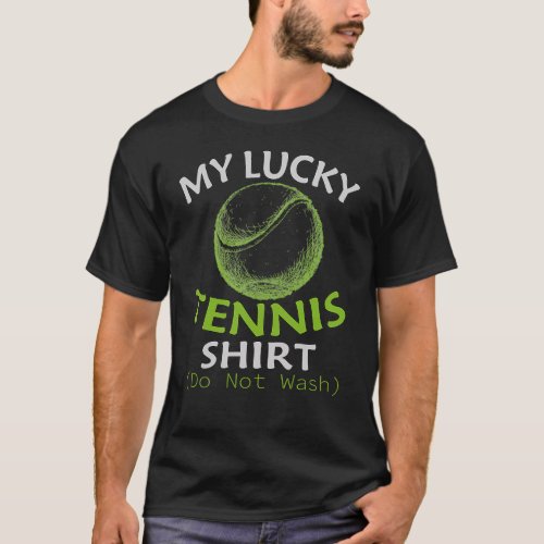 My Lucky Tennis Shirt Do Not Wash White Tennis Fan