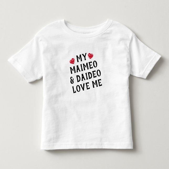 My Maimeo & Daideo Love Me Toddler T-shirt (Front)