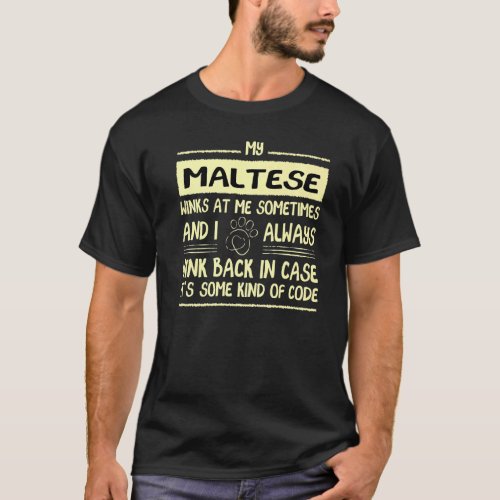 My Maltese Winks At Me Sometimes Maltese Terrier D T_Shirt