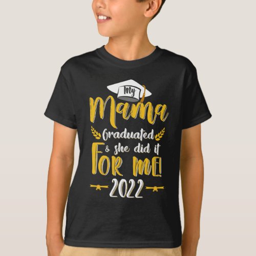 My Mama Graduated She Did It For Me 2022 T_Shirt