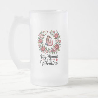 My Mama Is My Valentine Floral Wreath Illustration Frosted Glass Beer Mug