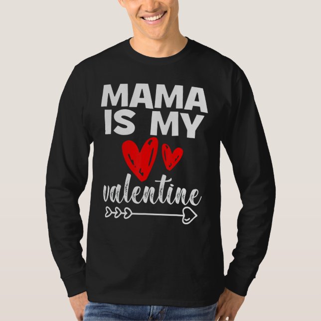 My Mama Is My Valentine Mama Is My Valentine T-Shirt (Front)