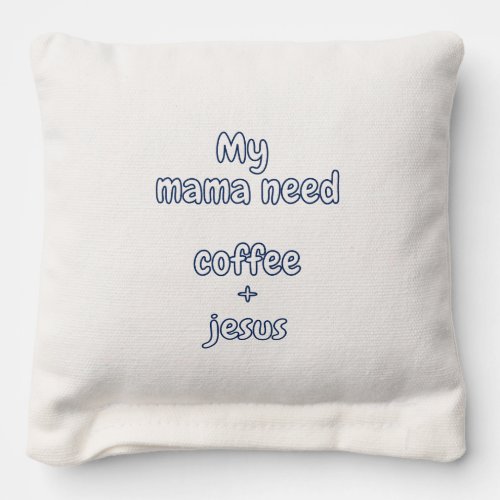 My mama need coffee  jesus For kids newborns baby Cornhole Bags